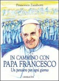 In cammino con Francesco. Pensiero per ogni giorno - Francesco Zambotti - Libro Gribaudi 2013 | Libraccio.it