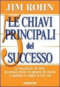 Le chiavi principali del successo - Jim Rohn - Libro Gribaudi 2014 | Libraccio.it