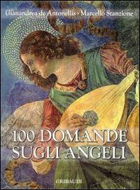 100 domande sugli angeli - Gianandrea De Antonellis - Libro Gribaudi 2014 | Libraccio.it