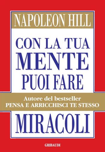Con la tua mente puoi fare miracoli - Napoleon Hill - Libro Gribaudi 2014 | Libraccio.it