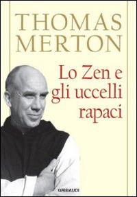 Lo zen e gli uccelli rapaci - Thomas Merton - Libro Gribaudi 2014 | Libraccio.it
