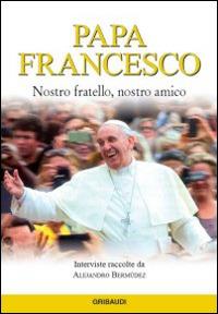Papa Francesco. Nostro fratello, nostro amico  - Libro Gribaudi 2014 | Libraccio.it