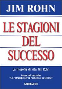 Le stagioni del successo - Jim Rohn - Libro Gribaudi 2014 | Libraccio.it