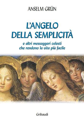 L' angelo della semplicità e altri messaggeri celesti che rendono la vita più facile - Anselm Grün - Libro Gribaudi 2015 | Libraccio.it