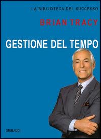 Gestione del tempo - Brian Tracy - Libro Gribaudi 2015 | Libraccio.it