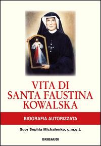 Vita di Santa Faustina Kowalska. Biografia autorizzata - Sophia Michalenko - Libro Gribaudi 2015 | Libraccio.it