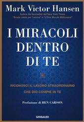 I miracoli dentro di te. Riconosci il lavoro straordinario che Dio compie in te