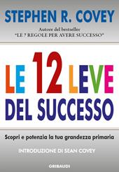 Le 12 leve del successo. Scopri e potenzia la tua grandezza primaria