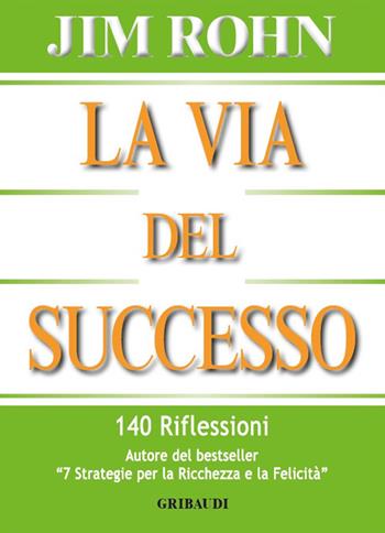 La via del successo. 140 riflessioni - Jim Rohn - Libro Gribaudi 2016 | Libraccio.it