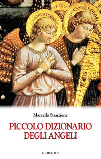 Piccolo dizionario degli angeli - Marcello Stanzione - Libro Gribaudi 2016 | Libraccio.it