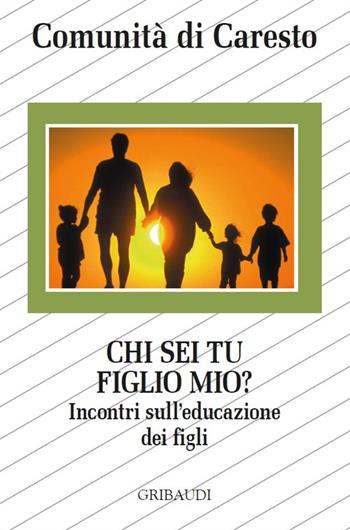 Chi sei tu figlio mio? Incontri sull'educazione dei figli  - Libro Gribaudi 2016 | Libraccio.it