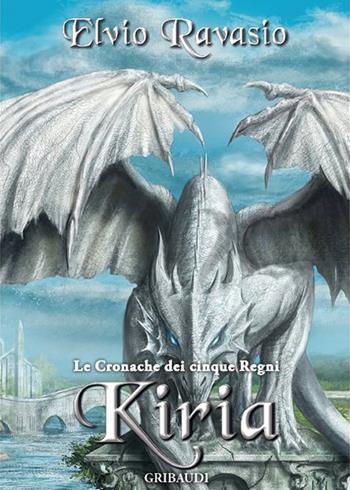 Kiria. Le cronache dei cinque regni - Elvio Ravasio - Libro Gribaudi 2017 | Libraccio.it