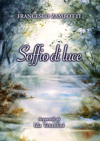 Soffio di luce - Francesco Zambotti - Libro Gribaudi 2016 | Libraccio.it