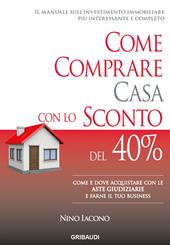 Come comprare casa con lo sconto del 40%. Come e dove acquistare con le aste giudiziarie e farne il tuo business