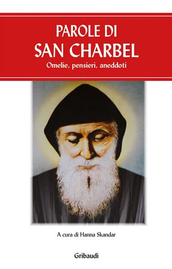 Parole di san Charbel. Omelie, pensieri, aneddoti  - Libro Gribaudi 2017 | Libraccio.it