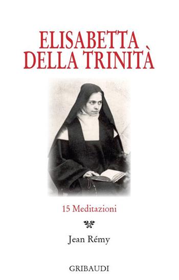 Elisabetta della Trinità. 15 Meditazioni  - Libro Gribaudi 2017 | Libraccio.it
