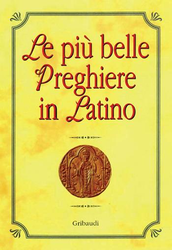 Le più belle preghiere in latino. Ediz. italiana e latina  - Libro Gribaudi 2017 | Libraccio.it
