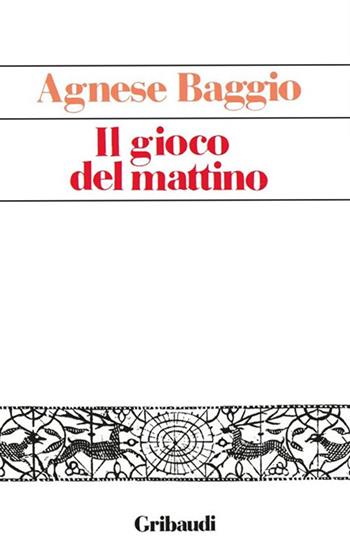 Il gioco del mattino - Agnese Baggio - Libro Gribaudi 2017 | Libraccio.it