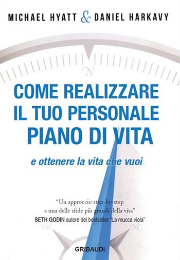 Come realizzare il tuo personale piano di vita e ottenere la vita che vuoi - Michael Hyatt, Daniel Harkavy - Libro Gribaudi 2017 | Libraccio.it