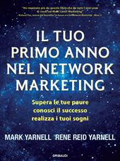 Il tuo primo anno nel network marketing. Supera le paure, conosci il successo, realizza i tuoi sogni