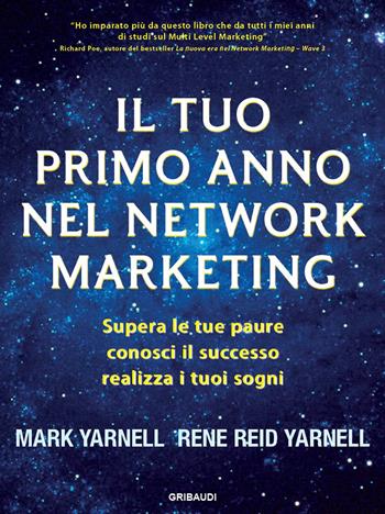Il tuo primo anno nel network marketing. Supera le paure, conosci il successo, realizza i tuoi sogni - Mark Yarnell, Rene Reid Yarnell - Libro Gribaudi 2018 | Libraccio.it