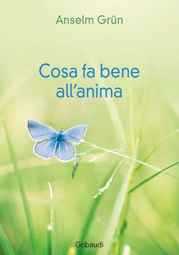 Cosa fa bene all'anima - Anselm Grün - Libro Gribaudi 2017 | Libraccio.it