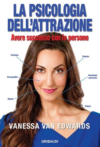 La psicologia dell'attrazione. Avere successo con le persone - Vanessa Edwards - Libro Gribaudi 2018 | Libraccio.it