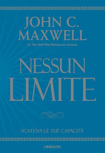 Nessun limite. Scatena le tue capacità - John C. Maxwell - Libro Gribaudi 2018 | Libraccio.it