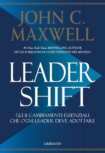 Leadershift. Gli 11 cambiamenti essenziali che ogni leader deve adottare - John C. Maxwell - Libro Gribaudi 2019 | Libraccio.it