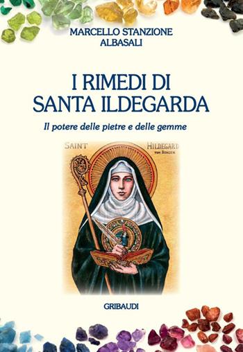 I rimedi di santa Ildegarda. Il potere delle pietre e delle gemme - Marcello Stanzione, AlbaSali - Libro Gribaudi 2019 | Libraccio.it