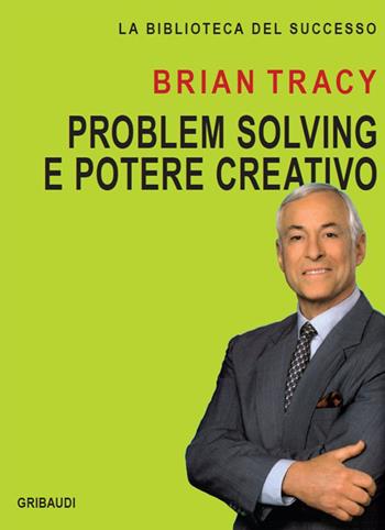 Problem solving e potere creativo - Brian Tracy - Libro Gribaudi 2019, La biblioteca del successo | Libraccio.it