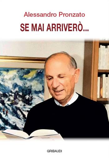 Se mai arriverò... - Alessandro Pronzato - Libro Gribaudi 2019 | Libraccio.it