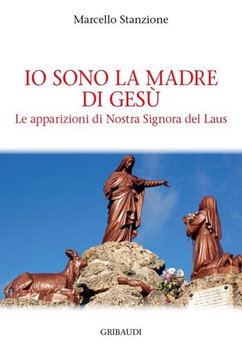 Io sono la madre di Gesù. Le apparizioni di Nostra Signora del Laus - Marcello Stanzione - Libro Gribaudi 2021 | Libraccio.it