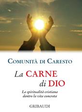 La carne di Dio. La spiritualità cristiana dentro la vita concreta