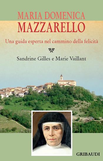 Maria Domenica Mazzarello. Una guida esperta nel cammino della felicità - Sandrine Gilles, Marie Vaillant - Libro Gribaudi 2021 | Libraccio.it