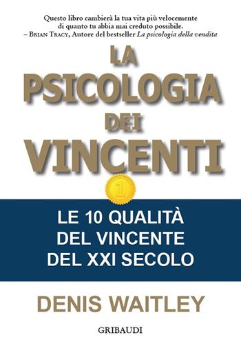 La psicologia dei vincenti. Le 10 qualità del vincente del XXI secolo - Denis Waitley - Libro Gribaudi 2021 | Libraccio.it