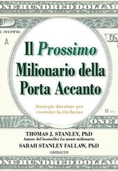 Il prossimo milionario della porta accanto. Strategie durature per costruire la ricchezza