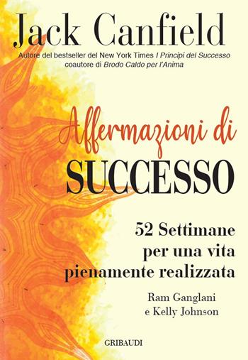 Affermazioni di successo. 52 settimane per una vita pienamente realizzata - Jack Canfield - Libro Gribaudi 2022 | Libraccio.it