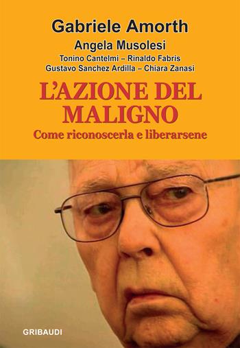 L'azione del maligno. Come riconoscerla e liberarsene - Gabriele Amorth, Angela Musolesi - Libro Gribaudi 2022 | Libraccio.it