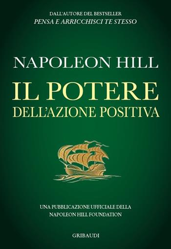 Il potere dell'azione positiva - Napoleon Hill - Libro Gribaudi 2022 | Libraccio.it