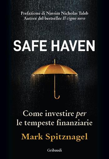 Safe Haven. Come investire per le tempeste finanziarie - Mark Spitznagel - Libro Gribaudi 2022 | Libraccio.it