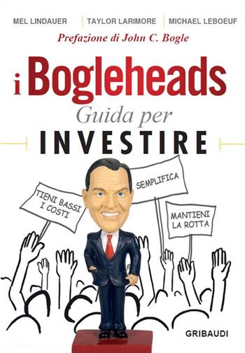 I Bogleheads. Guida per investire - Mel Lindauer, Taylor Larimore, Michael LeBoeuf - Libro Gribaudi 2023 | Libraccio.it