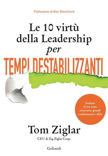 Le 10 virtù della leadership per tempi destabilizzanti - Tom Ziglar - Libro Gribaudi 2022 | Libraccio.it