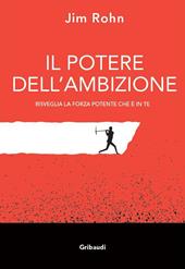 Il potere dell'ambizione. Risveglia la forza potente che è in te