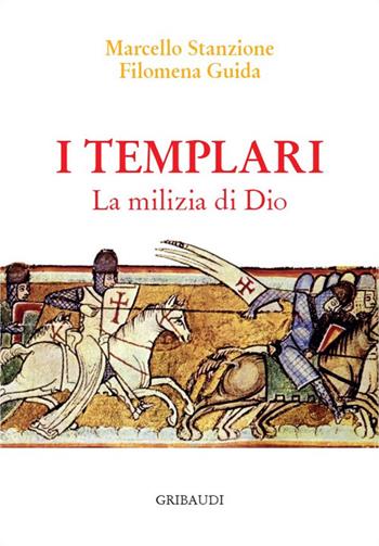 I Templari. La milizia di Dio - Marcello Stanzione, Filomena Guida - Libro Gribaudi 2023 | Libraccio.it