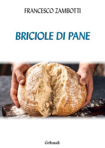 Briciole di pane - Francesco Zambotti - Libro Gribaudi 2023 | Libraccio.it