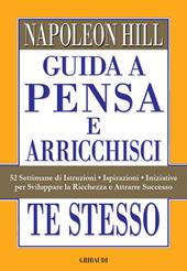 Guida a Pensa e arricchisci te stesso. 52 settimane di istruzioni, ispirazioni, iniziative per sviluppare la ricchezza e attrarre successo