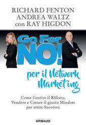Go for No! Per il Network Marketing. Come gestire il rifiuto, vendere e creare il giusto mindset per avere successo