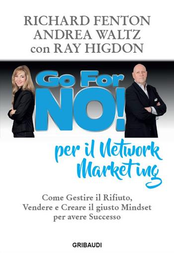 Go for No! Per il Network Marketing. Come gestire il rifiuto, vendere e creare il giusto mindset per avere successo - Richard Fenton, Andrea Waltz, Ray Higdon - Libro Gribaudi 2024 | Libraccio.it
