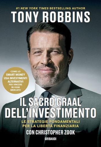 Il Sacro Graal dell'investimento. Le strategie fondamentali per la libertà finanziaria - Tony Robbins, Christopher Zook - Libro Gribaudi 2024 | Libraccio.it